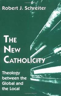 The New Catholicity: Theology Between the Global and the Local (Faith & Cultures S.)