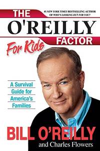 The O'Reilly Factor for Kids: A Survival Guide for America's Families O'Reilly, Bill...