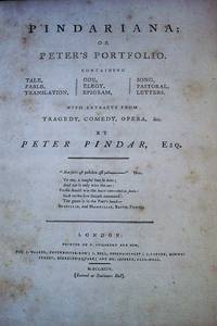 image of PINDARIANA; or PETERS PORTFOLIO. Containing Tale, Fable, Translation, Ode, Elegy, Epigram, Song, Pastoral, Letters. With Extracts from Tragedy, Comedy, Opera, &c. By Peter Pindar, Esq.