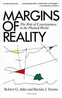 Margins of Reality: the Role of Consciousness in the Physical World by Jahn, Robert G and Brenda J. Dunne - 1989