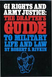 GI Rights and Army Justice: The Draftee's Guide to Military Life and Law