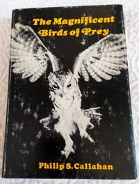 THE MAGNIFICENT BIRDS OF PREY by Callahan, Philip S - 1974