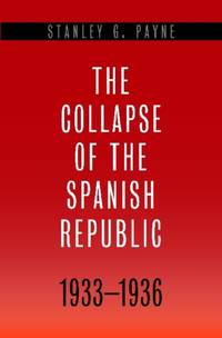 Collapse of the Spanish Republic, 1933-1936: Origins of the Civil War