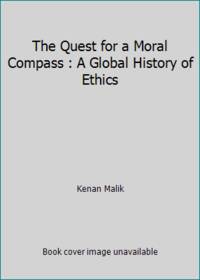 The Quest for a Moral Compass : A Global History of Ethics