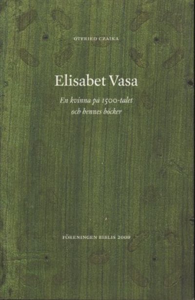 ELISABET VASA. En kvinna på 1500-talet och hennes…