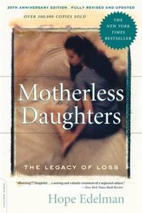 Motherless Daughters (20th Anniversary Edition): The Legacy of Loss by Edelman, Hope - 2014