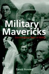 Military Mavericks : Extraordinary Men of Battle