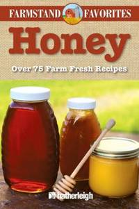 image of Honey: Farmstand Favorites : Over 75 Farm-Fresh Recipes