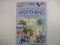 Learn to draw anything: A complete guide to drawing and painting techniques