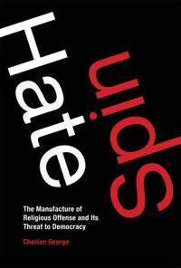 Hate Spin : The Manufacture of Religious Offense and Its Threat to Democracy