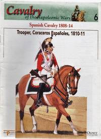 Cavalry of the Napoleonic Wars 6: Spanish Cavalry 1808-14. Trooper, Coraceros Españoles,...