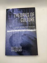 Theories of Culture: A New Agenda for Theology (Guides to Theological Inquiry)
