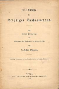 Die Anfänge des Leipziger Bücherwesens. by GUSTAV WUSTMANN - from Frits Knuf Antiquarian Books (SKU: 13829)