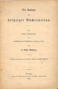 Die AnfÃ¤nge des Leipziger BÃ¼cherwesens. by WUSTMANN, GUSTAV