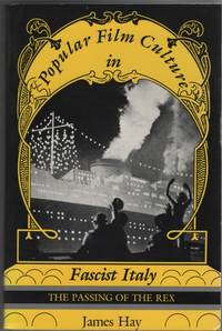 Popular Film Culture in Fascist Italy  The Passing of the Rex by Hay, James - 1987