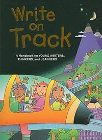 Write on Track : A Handbook for Young Writers, Thinkers, and Learners