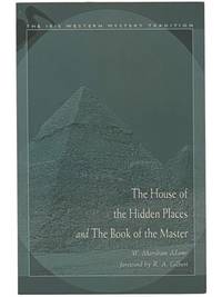 The House of the Hidden Places: A Clue to the Creed of Early Egypt; and The Book of the Master; or, The Egyptian Doctrine of the Light Born of the Virgin Mother (The Ibis Western Mystery Tradition) [Egyptian Book of the Dead]