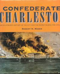 Confederate Charleston: An Illustrated History of the City and the People During the Civil War