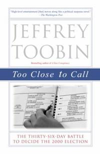 image of Too Close to Call : The Thirty-Six-Day Battle to Decide the 2000 Election