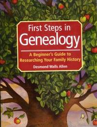 First Steps in Genealogy:  A Beginner's Guide to Researching Your Family  History