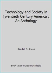 Technology and Society in Twentieth Century America : An Anthology