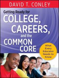 Getting Ready for College, Careers, and the Common Core : What Every Educator Needs to Know