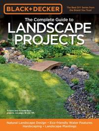 Black & Decker The Complete Guide to Landscape Projects: Natural Landscape Design -...