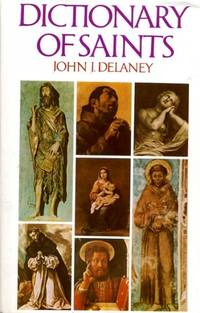 DICTIONARY OF SAINTS by John J Delaney - Hardcover - 1980 - from Pendleburys - the bookshop in the hills (SKU: 138668)