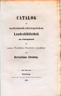 cover of Catalog der medicinisch-chirurgischen Landesbibliothek zum Gemeingebrauch der Aerzte, Wundärzte, Thierärzte und Apotheker des Herzogthums Altenburg