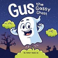 Gus the Gassy Ghost: A Funny Rhyming Halloween Story Picture Book for Kids and Adults About a...
