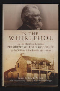 In the Whirlpool: The Pre-Manifesto Letters of President Wilford Woodruff to the William Atkin Family, 1885-1890