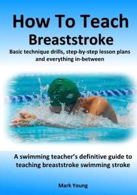 How To Teach Breaststroke: Basic technique drills, step-by-step lesson plans and everything...
