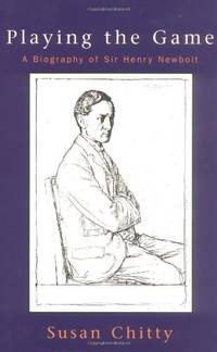 Playing the Game: Biography of Sir Henry Newbolt