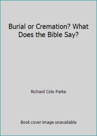 Burial or Cremation? What Does the Bible Say?