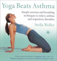 Yoga Beats Asthma: Simple Exercises and Breathing Techniques to Relieve Asthma and Respiratory...
