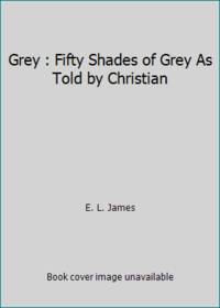 Grey : Fifty Shades of Grey As Told by Christian