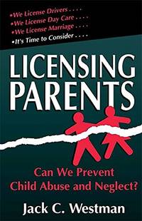 Licensing Parents: Can We Prevent Child Abuse And Neglect?