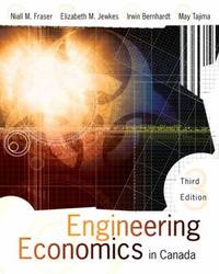 Engineering Economics in Canada by Fraser, Niall M.; Jewkes, Elizabeth M.; Bernhardt, Irwin; Tajima, May - 2008