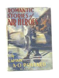 Romantic Stories of Air Heroes by Captain A. O. Pollard - 1937