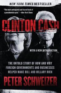 Clinton Cash: The Untold Story of How and Why Foreign Governments and Businesses Helped Make Bill...