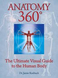 Anatomy 360 : The Ultimate Visual Guide to the Human Body