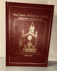 Parish of the Holy Ghost Providence, Rhode Island 1889-1989 Centennial History by Church Staff...