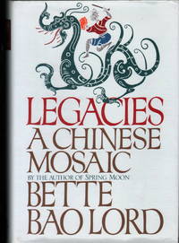 Legacies: A Chinese Mosaic by Bette Bao Lord - 1990