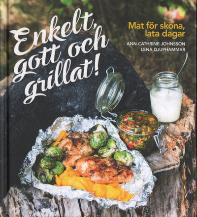 ENKELT, GOTT OCH GRILLAT! Mat för sköna, lata,…
