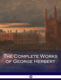 The Complete Works of George Herbert by George Herbert - 2017-08-31