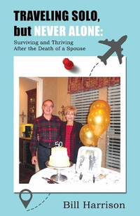 TRAVELING SOLO, but NEVER ALONE: Surviving and Thriving After the Death of a Spouse
