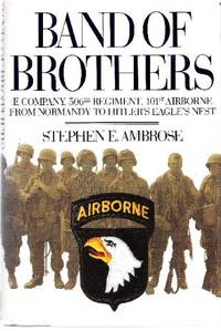 Band of Brothers: E Company, 506th Regiment, 101st Airborne from Normandy to Hitler&#039;s Eagle&#039;s Nest by Ambrose, Stephen E