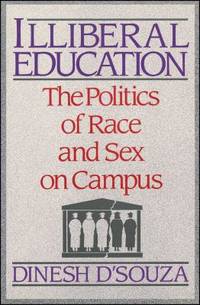 Illiberal Education : The Politics of Race and Sex on Campus