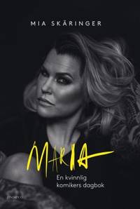 Maria. En kvinnlig komikers dagbok. Den lagrade…