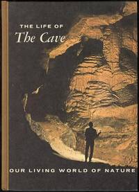 The Life of The Cave: Our Living World of Nature Series by Mohr, Charles E.; Poulson, Thomas L - 1966